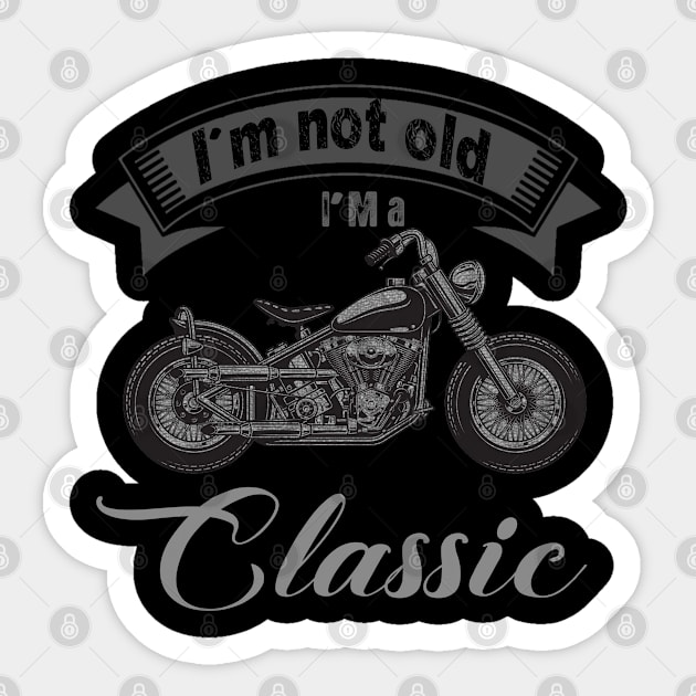 I'm Not Old I'm Classic Funny Motorcycle Graphic Men Women Sticker by The Design Catalyst